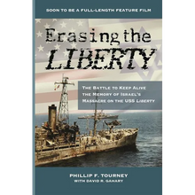 Erasing the Liberty: The Battle to Keep Alive the Memory of Israel's Massacre on the USS Liberty