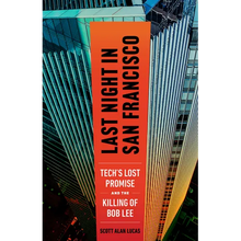Last Night in San Francisco: Tech's Lost Promise and the Killing of Bob Lee