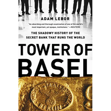 Tower of Basel: The Shadowy History of the Secret Bank That Runs the World