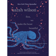 First, We Make the Beast Beautiful: A New Journey Through Anxiety