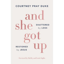 And She Got Up: Shattered by Loss, Restored by Jesus