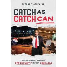 Catch as Catch Can: Building a Legacy by Finding Opportunity in Every Obstacle