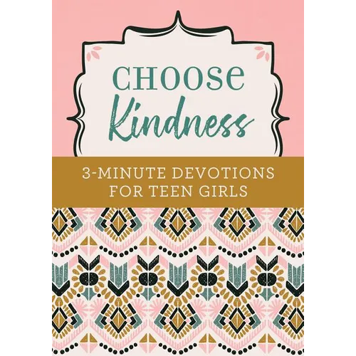 Choose Kindness: 3-Minute Devotions for Teen Girls