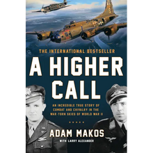 A Higher Call: An Incredible True Story of Combat and Chivalry in the War-Torn Skies of World War II