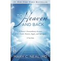 To Heaven and Back: A Doctor's Extraordinary Account of Her Death, Heaven, Angels, and Life Again: A True Story