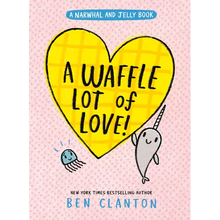A Waffle Lot of Love! (a Narwhal and Jelly Book #10)