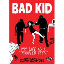 Bad Kid (a Graphic Memoir): My Life as a Troubled Teen