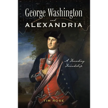 George Washington and Alexandria: A Founding Friendship