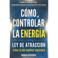 Cómo Controlar la Energía: Guía de Ley de Atracción, Manifestación y Autoayuda Espiritual para Elevar tu Vibración y Atraer Abundancia, Amor y Éxito