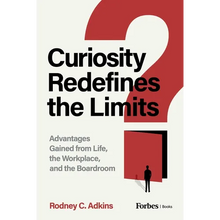 Curiosity Redefines the Limits: Advantages Gained from Life, the Workplace, and the Boardroom