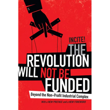 The Revolution Will Not Be Funded: Beyond the Non-Profit Industrial Complex