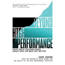 Beyond High Performance: What Great Coaches Know about How the Best Get Better