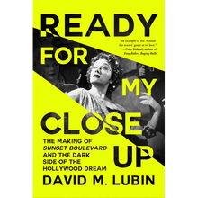 Ready for My Close-Up: The Making of Sunset Boulevard and the Dark Side of the Hollywood Dream