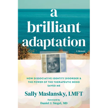 A Brilliant Adaptation: How Dissociative Identity Disorder and the Power of the Therapeutic Bond Saved Me