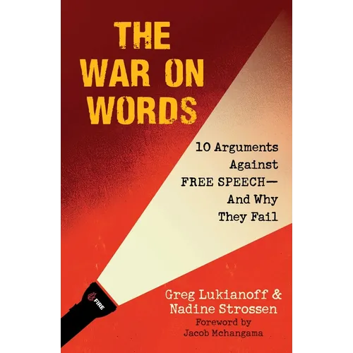 The War on Words: 10 Arguments Against Free Speech--And Why They Fail