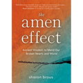 The Amen Effect: Ancient Wisdom to Mend Our Broken Hearts and World
