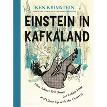 Einstein in Kafkaland: How Albert Fell Down the Rabbit Hole and Came Up with the Universe