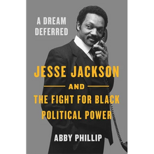 A Dream Deferred: Jesse Jackson and the Fight for Black Political Power