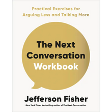 The Next Conversation Workbook: Practical Exercises for Arguing Less and Talking More