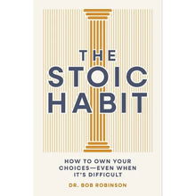 The Stoic Habit: How to Own Your Choices---Even When It's Difficult