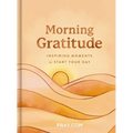 Morning Gratitude: Inspiring Moments to Start Your Day (a 100-Day Prayer Devotional to Energize Your Spirit and Cultivate a Life of Thankfulness)