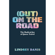 (Out) on the Road: The Radical Joy of Queer Travel