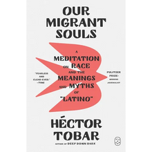 Our Migrant Souls: A Meditation on Race and the Meanings and Myths of "Latino"