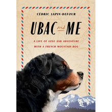 Ubac and Me: A Life of Love and Adventure with a French Mountain Dog
