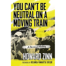 You Can't Be Neutral on a Moving Train: A Personal History of Our Times