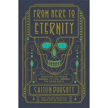 From Here to Eternity: Traveling the World to Find the Good Death