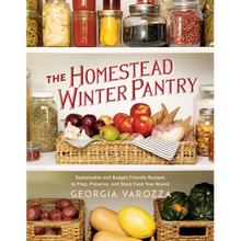 The Homestead Winter Pantry: Sustainable and Budget-Friendly Recipes to Prep, Preserve, and Store Food Year Round