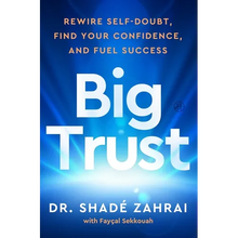 Big Trust: Rewire Self-Doubt, Find Your Confidence, and Fuel Success