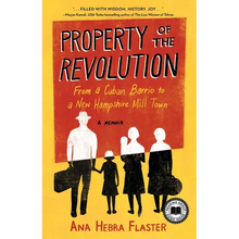 Property of the Revolution: From a Cuban Barrio to a New Hampshire Mill Town--A Memoir
