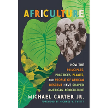 Africulture: How the Principles, Practices, Plants, and People of African Descent Have Shaped American Agriculture