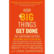 How Big Things Get Done: The Surprising Factors That Determine the Fate of Every Project, from Home Renovations to Space Exploration and Everything in