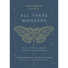 The Moth Presents: All These Wonders: True Stories about Facing the Unknown
