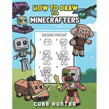 How To Draw for Minecrafters A Step by Step Chibi Guide: Unlock Your Creative World with 6 Easy-to-Follow Tutorials for Drawing Minecraft Chibis from
