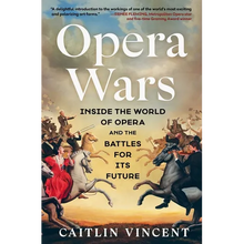 Opera Wars: Inside the World of Opera and the Battles for Its Future