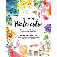 Fun with Watercolor: 45 Beginner-Friendly Projects to Create Frame-Worthy Art