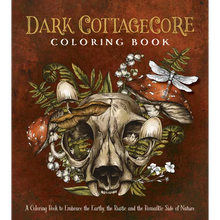 Dark Cottagecore Coloring Book: A Coloring Book to Embrace the Earthy, the Rustic and the Romantic Side of Nature