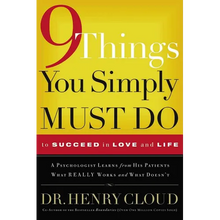 9 Things You Simply Must Do to Succeed in Love and Life: A Psychologist Learns from His Patients What Really Works and What Doesn't