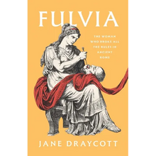 Fulvia: The Woman Who Broke All the Rules in Ancient Rome