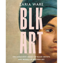 Blk Art: The Audacious Legacy of Black Artists and Models in Western Art
