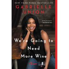 We're Going to Need More Wine: Stories That Are Funny, Complicated, and True