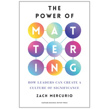The Power of Mattering: How Leaders Can Create a Culture of Significance
