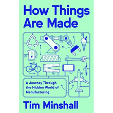How Things Are Made: A Journey Through the Hidden World of Manufacturing