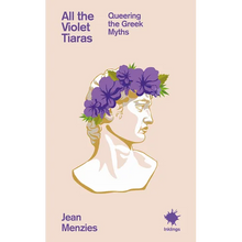 All the Violet Tiaras: Queering the Greek Myths