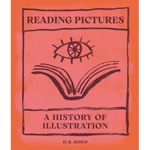 Reading Pictures: A History of Illustration