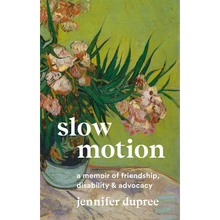 Slow Motion: A Memoir of Friendship, Disability, and Advocacy
