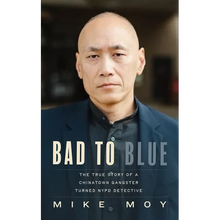 Bad to Blue: The True Story of a Chinatown Gangster Turned NYPD Detective